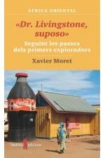 "DR. LIVINGSTONE, SUPOSO". SEGUINT LES PASSES DELS PRIMERS EXPLORADORS | 9788412311761 | XAVIER MORET