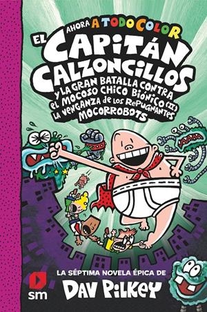 7. EL CAPITAN CALZONCILLOS Y LA GRAN BATALLA CONTRA EL MOCOSO CHICO BIONICO (II) | 9788413922683 | PILKEY, DAV