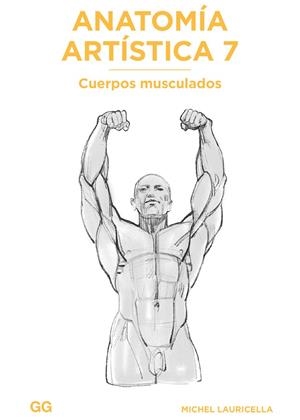 ANATOMÍA ARTÍSTICA 7. CUERPOS MUSCULADOS | 9788425233517 | LAURICELLA, MICHEL
