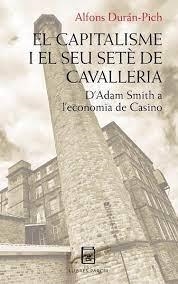 EL CAPITALISME I EL SEU SETÈ DE CAVALLERIA. D'ADAM SMITH A L'ECONOMIA DE CASINO | 9788418849220 | DURÁN-PICH, ALFONS
