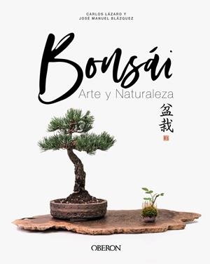BONSÁI. ARTE Y NATURALEZ | 9788441545250 | CARLOS LAZARO Y JOSE MANUEL BLAZQUEZ