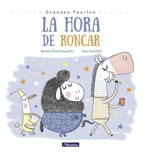 LA HORA DE RONCAR (GRANDES PASITOS. ÁLBUM ILUSTRADO) | 9788448848873 | PÉREZ-SAUQUILLO MUÑOZ, VANESA/SÁNCHEZ, SARA