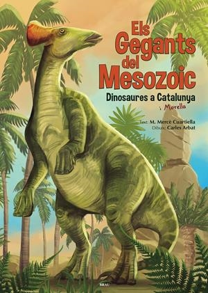 ELS GEGANTS DEL MESOZOIC. DINOSAURES A CATALUNYA | 9788418096235 | CUARTIELLA TODOLÍ, M. MERCÈ