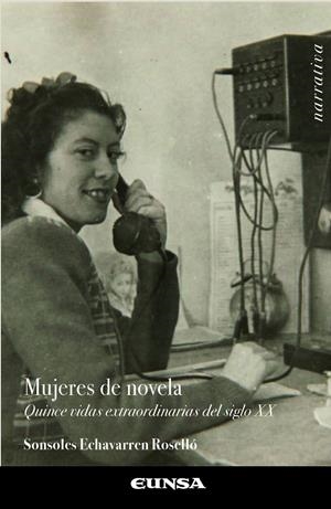 MUJERES DE NOVELA. QUINCE VIDAS EXTRAORDINARIAS DEL SIGLO XX | 9788431333768 | ECHAVARREN ROSELLÓ, SONSOLES