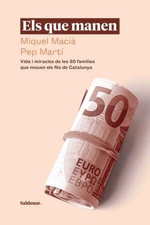ELS QUE MANEN. VIDA I MIRACLES DE LES 50 FAMÍLIES QUE MOUEN ELS FILS DE CATALUNYA | 9788417611880 | MACIÀ, MIQUEL/MARTÍ, PEP