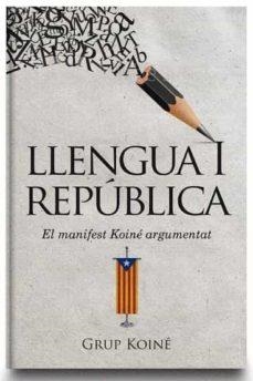 LLENGUA I REPÚBLICA. EL MANIFEST KOINÉ ARGUMENTAT | 9788412017069 | GRUP KOINÉ