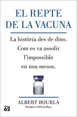EL REPTE DE LA VACUNA. LA HISTÒRIA DES DE DINS. COM ES VA ASSOLIR L'IMPOSSIBLE EN NOU MESOS. | 9788429780185 | BOURLA, ALBERT
