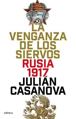 LA VENGANZA DE LOS SIERVOS. RUSIA 1917 | 9788491990116 | CASANOVA RUIZ, JULIÁN