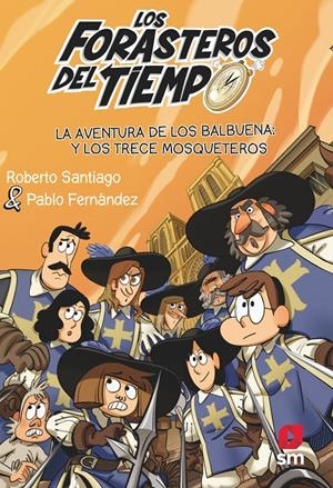 FORASTEROS DEL TIEMPO 13. AVENTURA DE LOS BALBUENA Y LOS TRECE MOSQUETEROS | 9788413923697 | SANTIAGO, ROBERTO