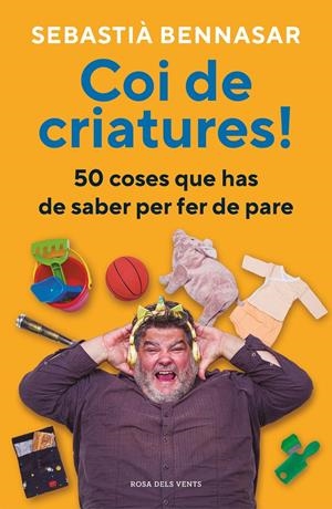 COI DE CRIATURES! 50 COSES QUE HAS DE SABER PER FER DE PARE | 9788418062520 | BENNASAR, SEBASTIÀ