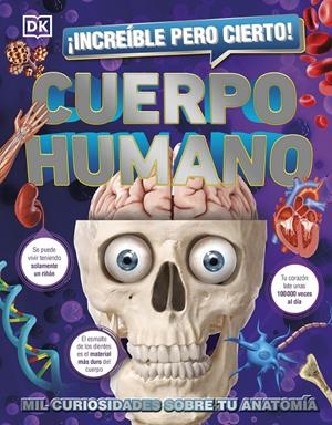 ¡INCREÍBLE PERO CIERTO! CUERPO HUMANO. MIL CURIOSIDADES SOBRE TU ANATOMÍA | 9780241559703 | DK,
