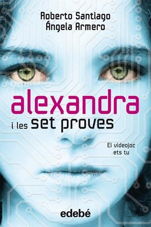 ALEXANDRA I LES 7 PROVES. EL VIDEOJOC ETS TU | 9788468307107 | GARCÍA SANTIAGO, ROBERTO/ARMERO BIADIU, ANGELA