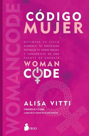 CÓDIGO MUJER. OPTIMIZA TU CICLO, AUMENTA TU FERTILIDAD, POTENCIA TU DESEO SEXUAL Y | 9788418531811 | VITTI, ALISA