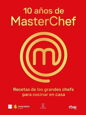 10 AÑOS DE MASTERCHEF. RECETAS DE LOS GRANDES CHEFS PARA COCINAR EN CASA | 9788467065152 | SHINE/RTVE