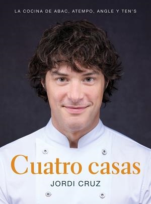 CUATRO CASAS. LA COCINA DE JORDI DE ABAC, ATEMPO, ANGLE Y TEN'S | 9788418007767 | CRUZ, JORDI