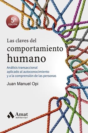 LAS CLAVES DEL COMPORTAMIENTO HUMANO. NÁLISIS TRANSACCIONAL APLICADO AL AUTOCONOCIMIENTO Y A LA COMPRENSIÓN DE LAS PE | 9788418114090 | OPI LECINA, JUAN MANUEL