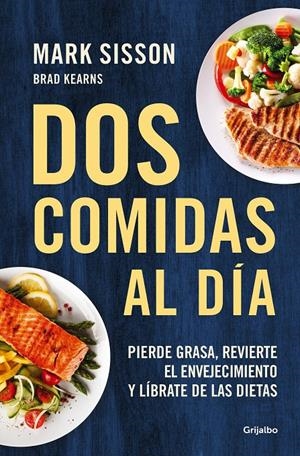 DOS COMIDAS AL DÍA. PIERDE GRASA, REVIERTE EL ENVEJECIMIENTO Y LÍBRATE DE LAS DIETAS | 9788425361456 | SISSON, MARK