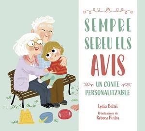 SEMPRE SEREU ELS AVIS.  UN CONTE PERSONALITZABLE PERFECTE PER REGALAR, QUE ES CONVERTIRÀ EN UN TRESOR PE | 9788448860509 | BELTRI, LYDIA/PINTOS, REBECA