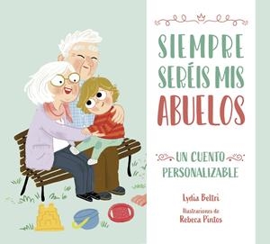 SIEMPRE SERÉIS MIS ABUELOS. UN CUENTO PERSONALIZABLE | 9788448860486 | BELTRI, LYDIA/PINTOS, REBECA