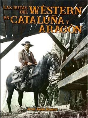LAS RUTAS DEL WÉSTERN EN CATALUÑA Y ARAGÓN | 9788412009446 | RAMOS ALTAMIRA, JAVIER