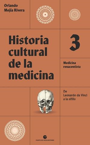 HISTORIA CULTURAL DE LA MEDICINA. VOL. 3 MEDICINA RENACENTISTA. DE LEONARDO DA VINCI A LA SÍFILIS | 9788418322679 | MEJÍA RIVERA, ORLANDO