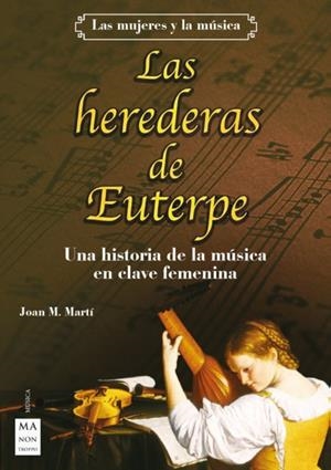 LAS HEREDERAS DE EUTERPE. UNA HISTORIA DE LA MÚSICA EN CLAVE FEMENINA | 9788418703324 | MARTÍ MENDOZA, JOAN M.