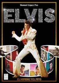 ELVIS. EL HOMBRE Y EL MITO | 9788418703355 | MANUEL LOPEZ POY