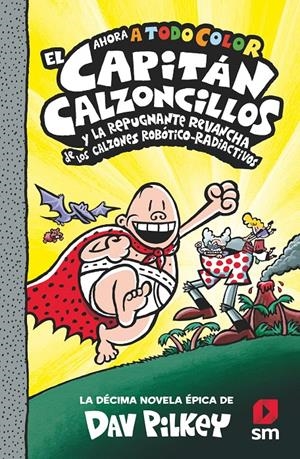 CAP. CALZONCILLOS Y LA REPUGNANTE REVANCHA DE LOS CALZONES ROBOTICO-RADIOCTIVOS  N.10  | 9788413924267 | PILKEY, DAV