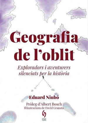 GEOGRAFIA DE L'OBLIT. EXPLORADORS I VIATGERS SILENCIATS PER LA HISTÒRIA | 9788412430691 | NIUBÓ, EDUARD