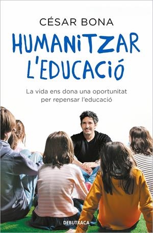 HUMANITZAR L'EDUCACIÓ. LA VIDA ENS DONA UNA OPORTUNITAT PER REPENSAR L'EDUCACIÓ | 9788418196317 | BONA, CÉSAR