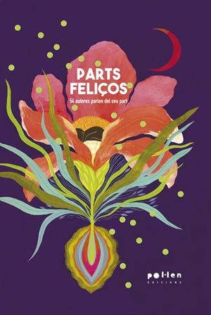 PARTS FELIÇOS. 54 AUTORES PARLEN DEL SEU PART | 9788418580529 | VV.AA