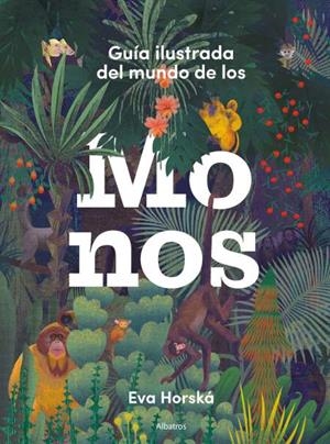 GUIA ILUSTRADA DEL MUNDO DE LOS MONOS | 9788000066264 | HORSKA EVA