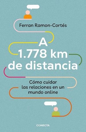 A 1.778 KM DE DISTANCIA. CÓMO CUIDAR LAS RELACIONES EN UN MUNDO ONLINE | 9788417992576 | RAMON-CORTÉS, FERRAN