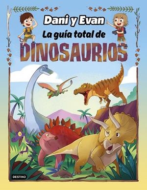 LA GUÍA TOTAL DE DINOSAURIOS. LAS AVENTURAS DE DANI Y EVAN | 9788408260110 | LAS AVENTURAS DE DANI Y EVAN