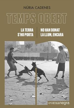 TEMPS OBERT: LA TERRA S'HO PORTA / NO HAN DONAT LA LLUM, ENCARA | 9788418857775 | CADENES, NÚRIA