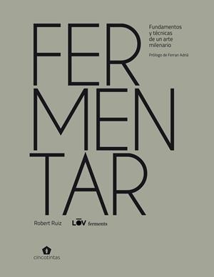 FERMENTAR. FUNDAMENTOS Y TÉCNICAS DE UN ARTE MILENARIO | 9788419043030 | RUIZ MORENO, ROBERT