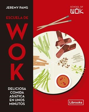 ESCUELA DE WOK. DELICIOSA COMIDA ASIÁTICA EN UNOS MINUTOS | 9788412506006 | PANG, JEREMY