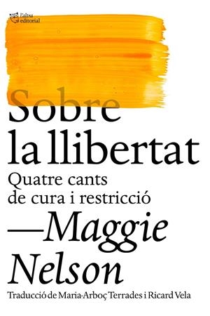 SOBRE LA LLIBERTAT. QUATRE CANTS DE CURA I RESTRICCIÓ | 9788412572438 | NELSON, MAGGIE