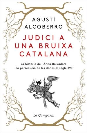 JUDICI A UNA BRUIXA CATALANA. LA HISTÒRIA DE L'ANNA BOIXADORS I LA PERSECUCIÓ DE LES DONES AL SEGLE XVII | 9788418226885 | ALCOBERRO, AGUSTÍ