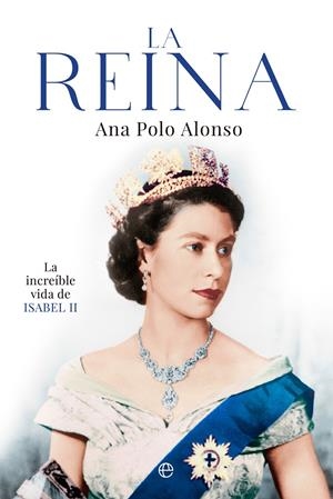 LA REINA. LA INCREÍBLE VIDA DE ISABEL II | 9788413844480 | POLO ALONSO, ANA