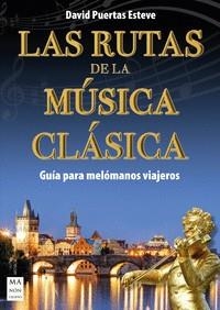 LAS RUTAS DE LA MÚSICA CLÁSICA. GUÍA PARA MELÓMANOS VIAJEROS | 9788418703386 | PUERTAS ESTEVE, DAVID