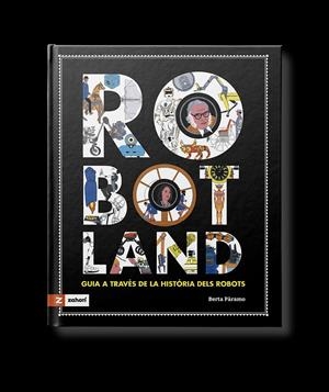 ROBOTLAND. GUIA A TRAVÉS DE LA HISTÒRIA DELS ROBOTS | 9788419448378 | BERTA PARAMO