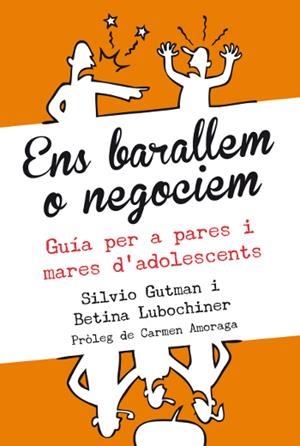 ENS BARALLEM O NEGOCIEM. GUIA PER A PARES I MARES D'ADOLESCENTS | 9788493944544 | LUBOCHINER, BETINA/GUTMAN, SILVIO
