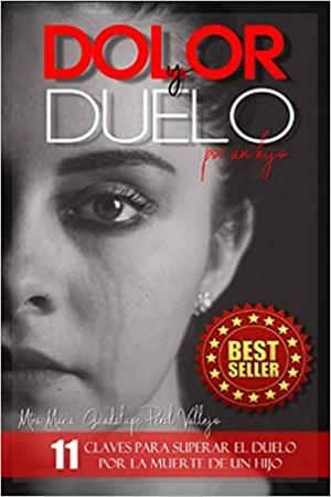 DOLOR Y DUELO POR UN HIJO: 11 CLAVES PARA SUPERAR EL DUELO POR LA MUERTE DE UN HIJO  | 9798711979982 | MARÍA GUADALUPE PERAL VALLEJO 