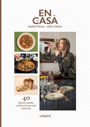 EN CASA DE ISABEL PÉREZ - ALITER DULCIA. 40 RECETAS SALADAS Y DULCES DE UNA CASA ASTURIANA | 9788419483010 | PÉREZ SARDIÑA, ISABEL
