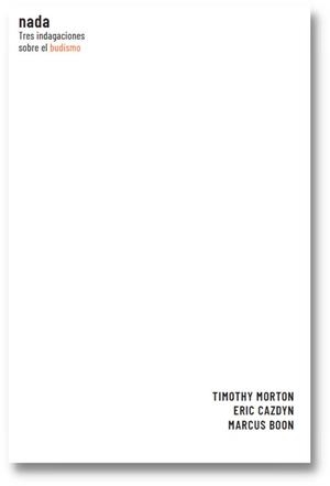 NADA. TRES INDAGACIONES SOBRE EL BUDISMO | 9788409433445 | BOON, MARCUS/CAZDYN, ERIC/MORTON, TIMOTHY
