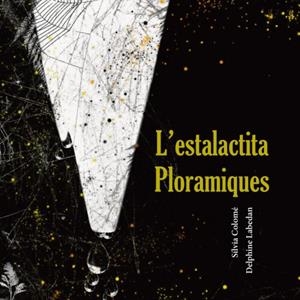 L'ESTALACTITA PLORAMIQUES | 9788412125887 | COLOMÉ, SILVIA/LABEDAN, DELPHINE