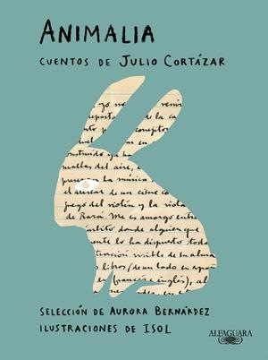 ANIMALIA. CUENTOS DE JULIO CORTÁZAR. ILUSTRADO POR ISOL MISENTA | 9788420463490 | CORTÁZAR, JULIO