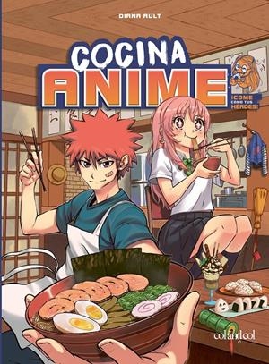 COCINA ANIME. COME COMO TU PERSONAJE FAVORITO: DESDE EL BENTO HASTA EL YAKISOBA | 9788419483034 | AULT, DIANA