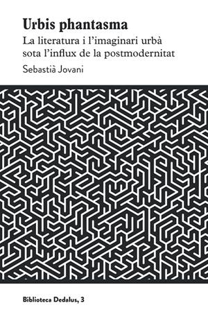 URBIS PHANTASMA. LA LITERATURA I L’IMAGINARI URBÀ SOTA L’INFLUX DE LA POSTMODERNITAT | 9788419332110 | JOVANI, SEBASTIÀ